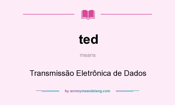 What does ted mean? It stands for Transmissão Eletrônica de Dados