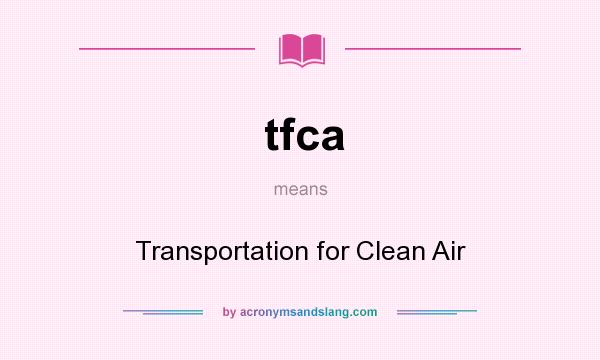 What does tfca mean? It stands for Transportation for Clean Air