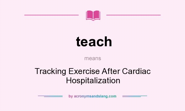 What does teach mean? It stands for Tracking Exercise After Cardiac Hospitalization