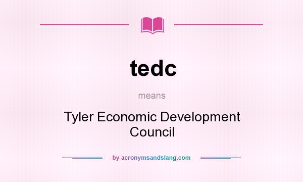 What does tedc mean? It stands for Tyler Economic Development Council