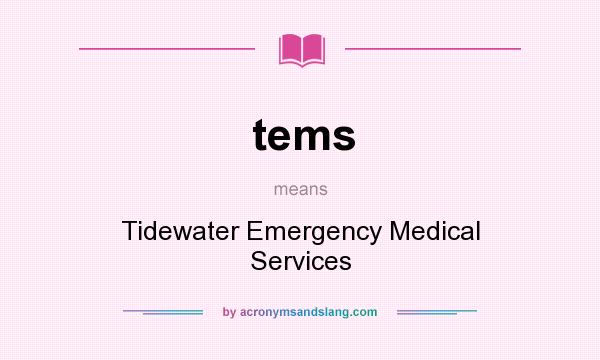 What does tems mean? It stands for Tidewater Emergency Medical Services