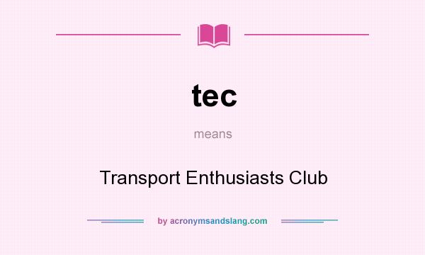 What does tec mean? It stands for Transport Enthusiasts Club