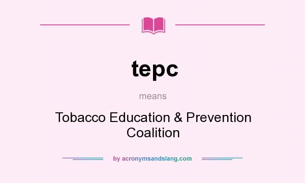 What does tepc mean? It stands for Tobacco Education & Prevention Coalition