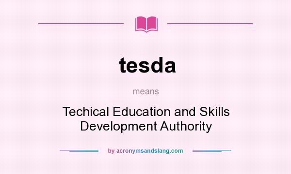What does tesda mean? It stands for Techical Education and Skills Development Authority