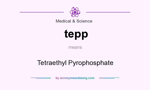What does tepp mean? It stands for Tetraethyl Pyrophosphate