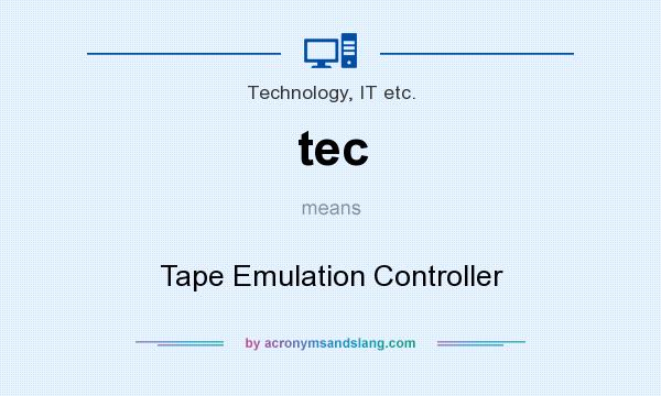 What does tec mean? It stands for Tape Emulation Controller
