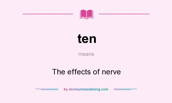 What does ten mean? It stands for The effects of nerve