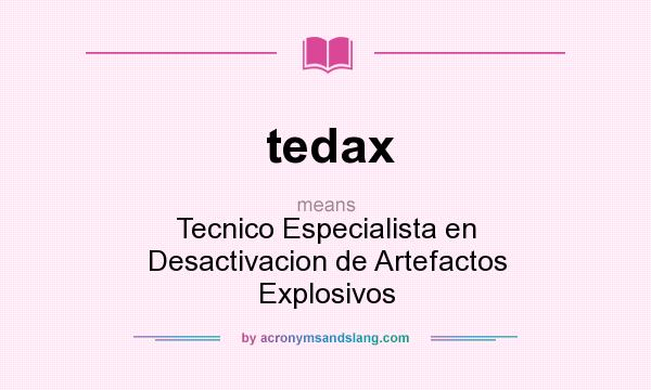 What does tedax mean? It stands for Tecnico Especialista en Desactivacion de Artefactos Explosivos