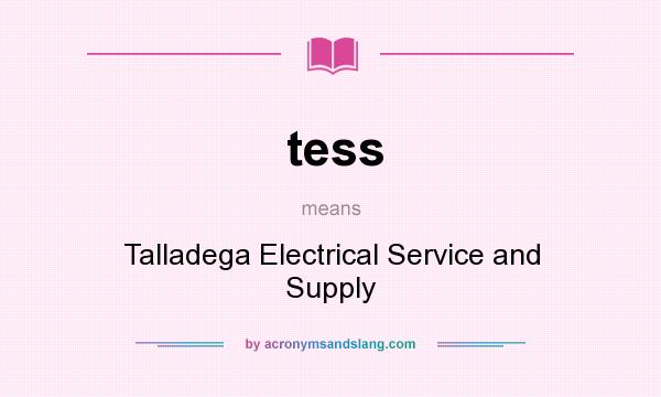 What does tess mean? It stands for Talladega Electrical Service and Supply
