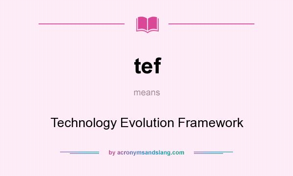What does tef mean? It stands for Technology Evolution Framework