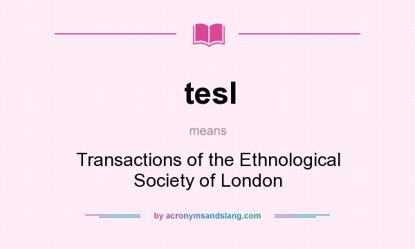 What does tesl mean? It stands for Transactions of the Ethnological Society of London