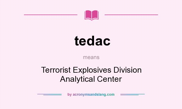 What does tedac mean? It stands for Terrorist Explosives Division Analytical Center