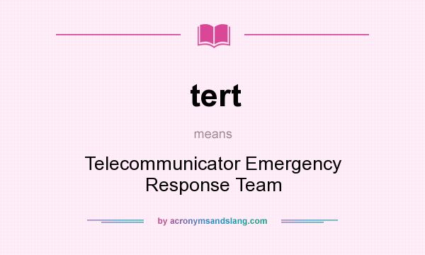 What does tert mean? It stands for Telecommunicator Emergency Response Team