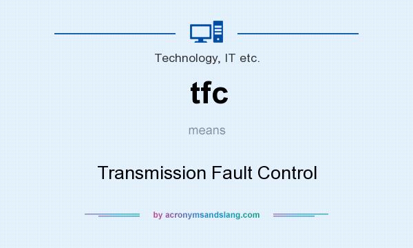 What does tfc mean? It stands for Transmission Fault Control