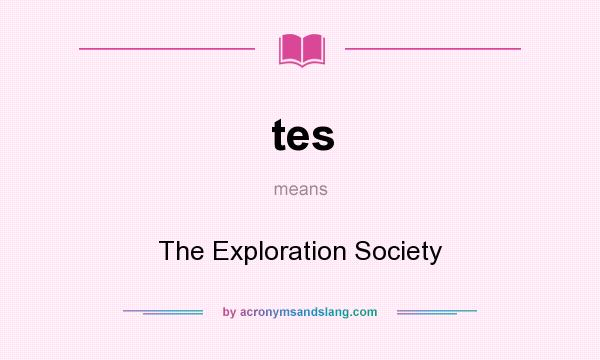 What does tes mean? It stands for The Exploration Society