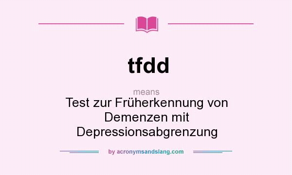 What does tfdd mean? It stands for Test zur Früherkennung von Demenzen mit Depressionsabgrenzung