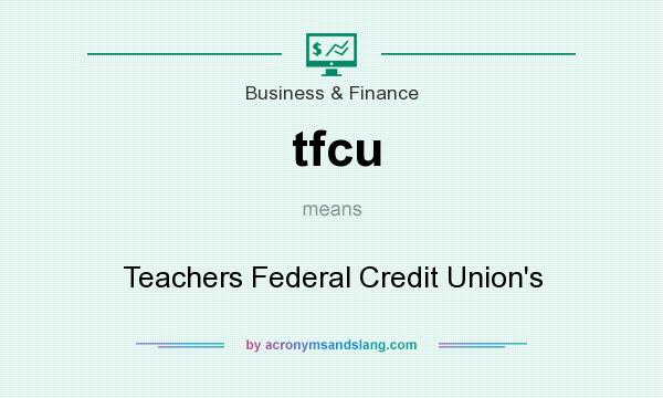What does tfcu mean? It stands for Teachers Federal Credit Union`s