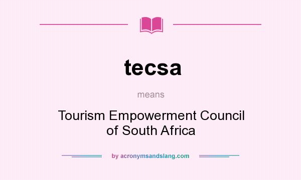 What does tecsa mean? It stands for Tourism Empowerment Council of South Africa