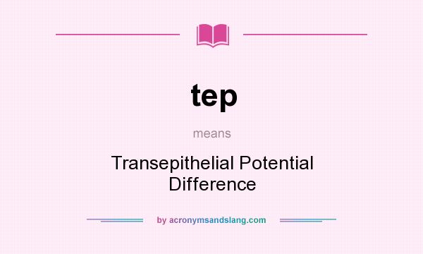 What does tep mean? It stands for Transepithelial Potential Difference
