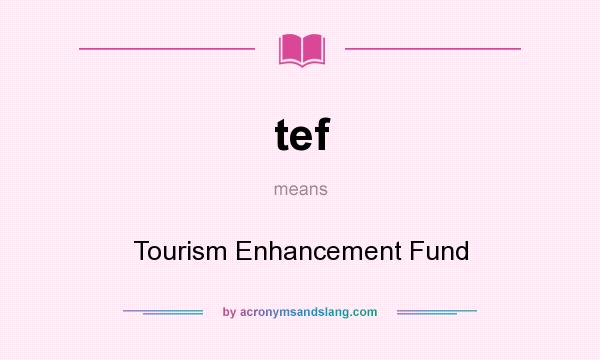 What does tef mean? It stands for Tourism Enhancement Fund