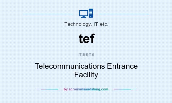 What does tef mean? It stands for Telecommunications Entrance Facility