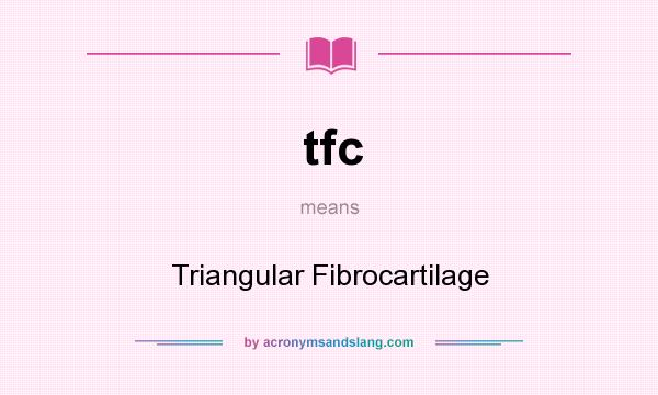 What does tfc mean? It stands for Triangular Fibrocartilage
