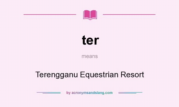 What does ter mean? It stands for Terengganu Equestrian Resort