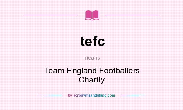What does tefc mean? It stands for Team England Footballers Charity