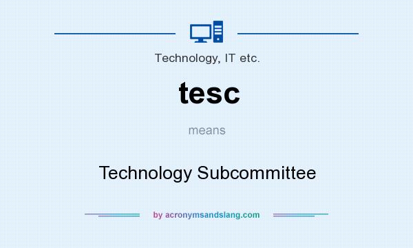 What does tesc mean? It stands for Technology Subcommittee