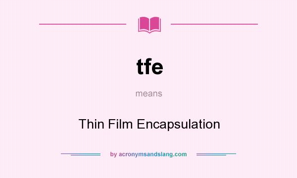 What does tfe mean? It stands for Thin Film Encapsulation