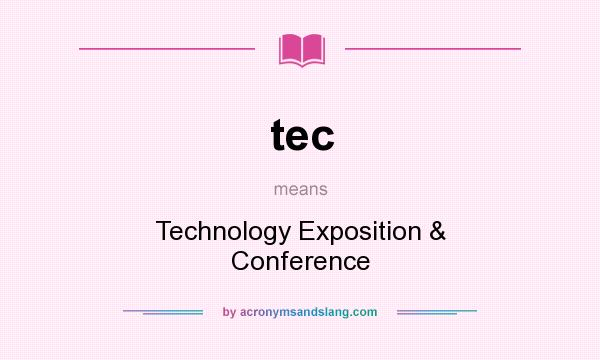 What does tec mean? It stands for Technology Exposition & Conference
