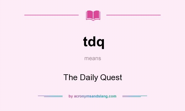 What does tdq mean? It stands for The Daily Quest