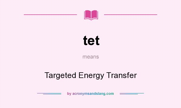 What does tet mean? It stands for Targeted Energy Transfer
