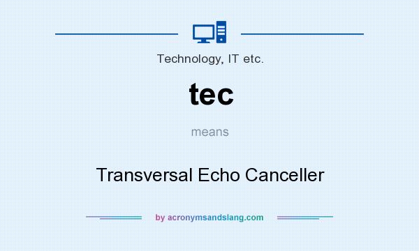 What does tec mean? It stands for Transversal Echo Canceller
