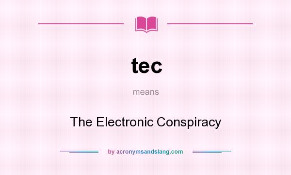 What does tec mean? It stands for The Electronic Conspiracy