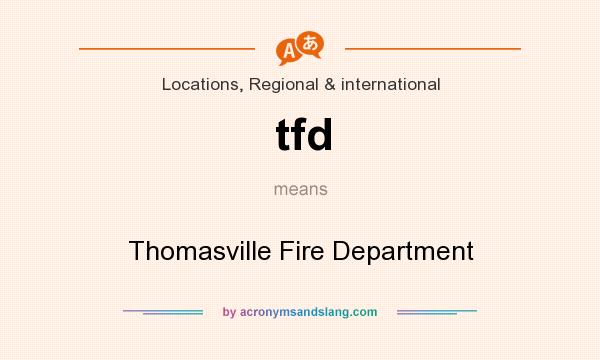 What does tfd mean? It stands for Thomasville Fire Department