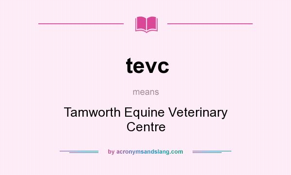 What does tevc mean? It stands for Tamworth Equine Veterinary Centre