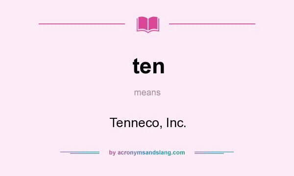 What does ten mean? It stands for Tenneco, Inc.