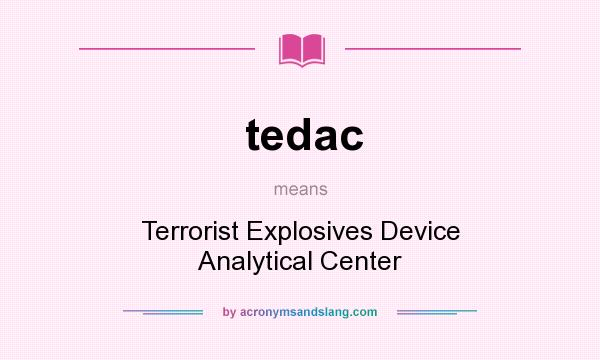 What does tedac mean? It stands for Terrorist Explosives Device Analytical Center