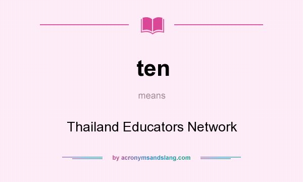 What does ten mean? It stands for Thailand Educators Network