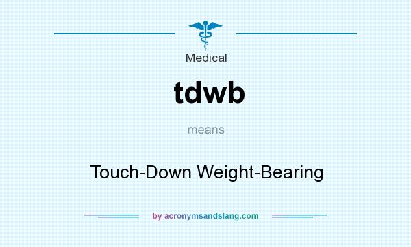 What does tdwb mean? It stands for Touch-Down Weight-Bearing