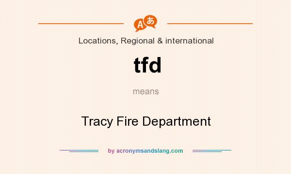 What does tfd mean? It stands for Tracy Fire Department