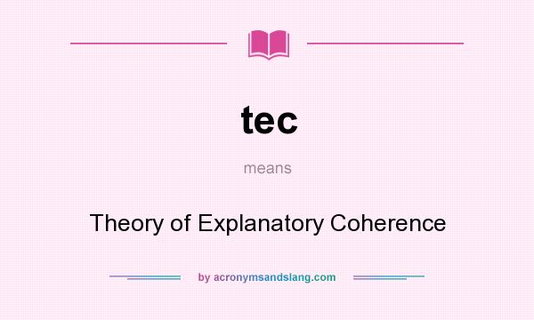 What does tec mean? It stands for Theory of Explanatory Coherence