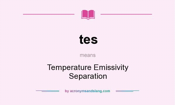 What does tes mean? It stands for Temperature Emissivity Separation