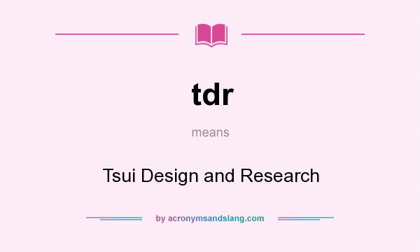 What does tdr mean? It stands for Tsui Design and Research