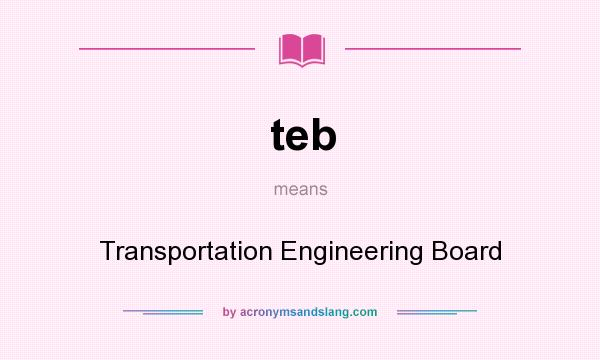 What does teb mean? It stands for Transportation Engineering Board