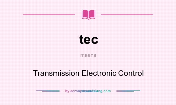 What does tec mean? It stands for Transmission Electronic Control