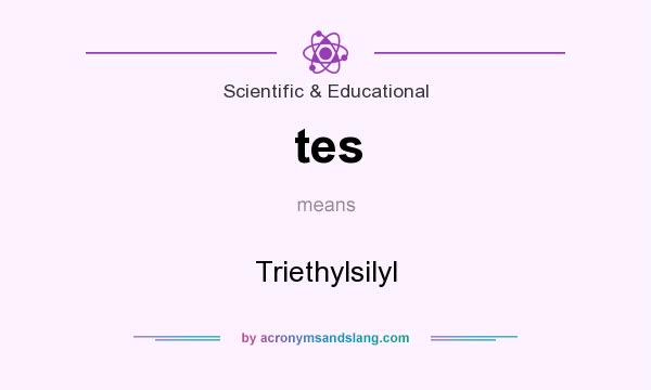 What does tes mean? It stands for Triethylsilyl