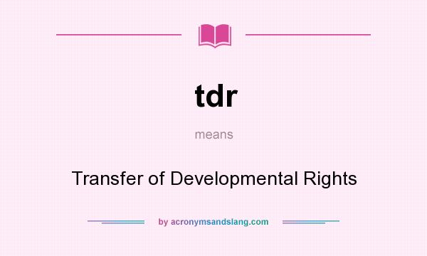 What does tdr mean? It stands for Transfer of Developmental Rights