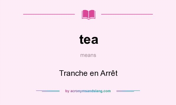 What does tea mean? It stands for Tranche en Arrêt